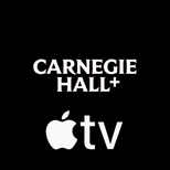 Carnegie Hall+ Apple TV channel