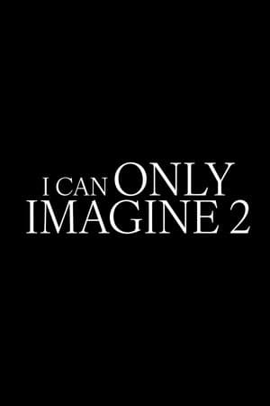 I Can Only Imagine 2