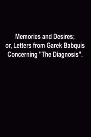 Memories and Desires, or: Letters from Garek Babquis Concerning “The Diagnosis”