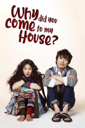 Why Did You Come to My House