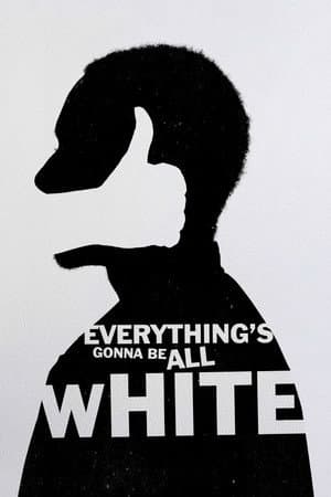 Everything's Gonna Be All White