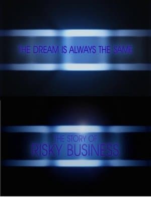 The Dream Is Always the Same: The Story of Risky Business