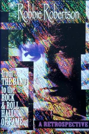 Robbie Robertson: A Retrospective - From the Band to the Rock'n'Roll Hall Of Fame