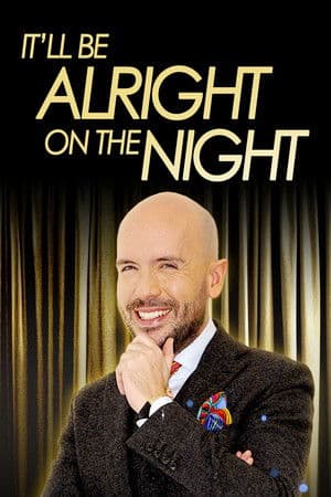 It’ll be Alright on the Night