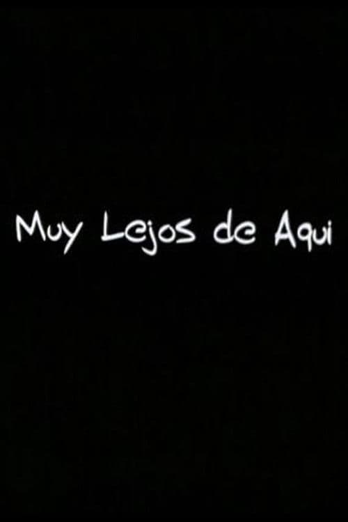 Muy Lejos de Aqui