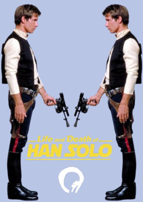 Life and Death of HAN SOLO
